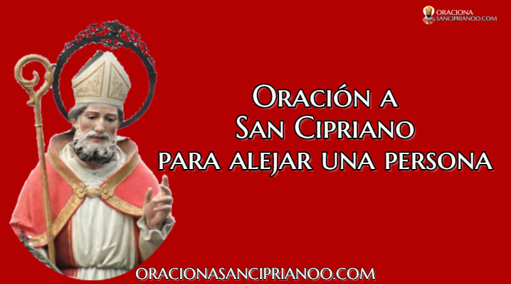 Oración a San Cipriano para ahuyentar a una persona